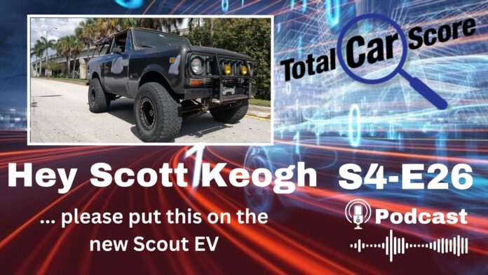 TCS S4-E26 - Hey Scott Keogh, please put this on the new Scout EV