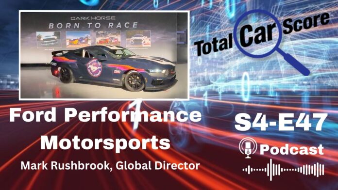 TCS S4E47 - Mark Rushbrook, Global Director of Ford Performance Motorsports